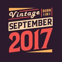 vintage nacido en septiembre de 2017. nacido en septiembre de 2017 retro vintage cumpleaños vector