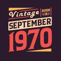 Vintage born in September 1970. Born in September 1970 Retro Vintage Birthday vector