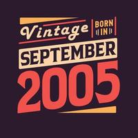 Vintage born in September 2005. Born in September 2005 Retro Vintage Birthday vector