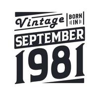 Vintage born in September 1981. Born in September 1981 Retro Vintage Birthday vector