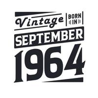 Vintage born in September 1964. Born in September 1964 Retro Vintage Birthday vector