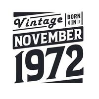 Vintage born in November 1972. Born in November 1972 Retro Vintage Birthday vector