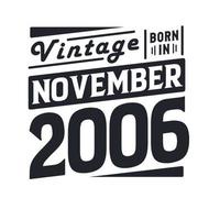 Vintage born in November 2006. Born in November 2006 Retro Vintage Birthday vector