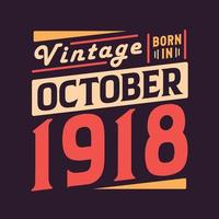 Vintage born in October 1918. Born in October 1918 Retro Vintage Birthday vector