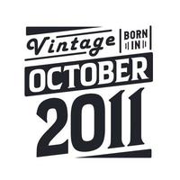 Vintage born in October 2011. Born in October 2011 Retro Vintage Birthday vector