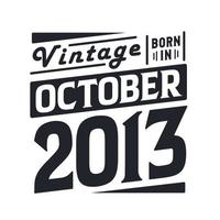 Vintage born in October 2013. Born in October 2013 Retro Vintage Birthday vector