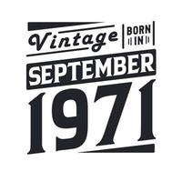 Vintage born in September 1971. Born in September 1971 Retro Vintage Birthday vector