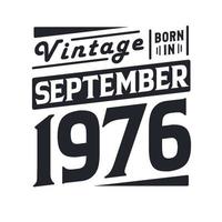 Vintage born in September 1976. Born in September 1976 Retro Vintage Birthday vector