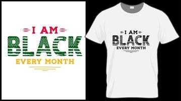 I am black every month t shirt. Black History Month vector illustration graphic. Green, red, yellow background with text. Celebrate American and African People culture.