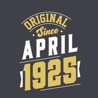 Original Since April 1925. Born in April 1925 Retro Vintage Birthday vector