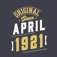 Original Since April 1921. Born in April 1921 Retro Vintage Birthday vector