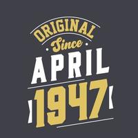 Original Since April 1947. Born in April 1947 Retro Vintage Birthday vector