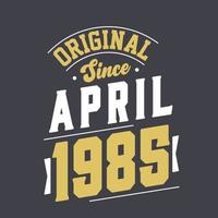 Original Since April 1985. Born in April 1985 Retro Vintage Birthday vector