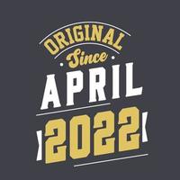 Original Since April 2022. Born in April 2022 Retro Vintage Birthday vector