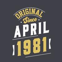 Original Since April 1981. Born in April 1981 Retro Vintage Birthday vector