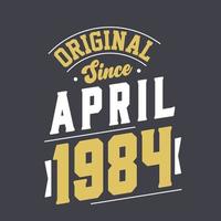 Original Since April 1984. Born in April 1984 Retro Vintage Birthday vector