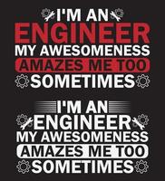 ENGINEER T-SHIRT DESIGN. I'M ENGINEER MY AWESOMENESS AMAZES ME TOO SOMETIMES. vector