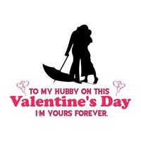 To my hubby on this Valentine's Day I'm yours forever- Valentine's T Shirt Design Vector. Lettering on white background. vector