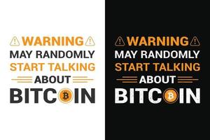 Warning may randomly start talking about bitcoin, bitcoin t shirt design. Also for mugs, tote bags, hats, cards, stickers, print and merchandise vector