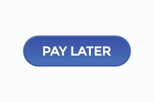 pay later, text, button, sign, label, speech, bubble, template, website, tag, banner, sticker, business vector