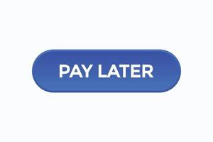 pay later, text, button, sign, label, speech, bubble, template, website, tag, banner, sticker, business vector