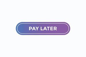 pay later, text, button, sign, label, speech, bubble, template, website, tag, banner, sticker, business vector