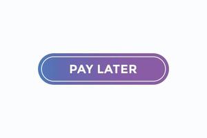 pay later, text, button, sign, label, speech, bubble, template, website, tag, banner, sticker, business vector