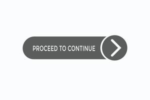 proceed to continue button vectors.sign label speech bubble premium quality vector