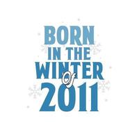 Born in the Winter of 2011 Birthday quotes design for the Winter of 2011 vector