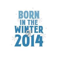 Born in the Winter of 2014 Birthday quotes design for the Winter of 2014 vector