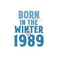 Born in the Winter of 1989 Birthday quotes design for the Winter of 1989 vector