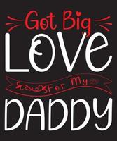 Got Gig Love For My Daddy Valentine T-Shirt Design vector