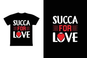 Succah For Love T-shirt Design, Valentine day T-shirt design Template vector