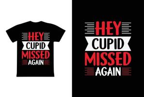 Hey Cupid Missed Again T-shirt Design, Valentine day T-shirt design Template vector