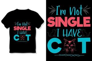 i'm not single i have cat t shirt or cat typography design vector