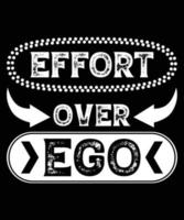 EFFORT OVER EGO T-SHIRT DESIGN vector