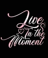 LIVE IN THE MOMENT TSHIRT DESIGN vector