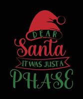 DEAR SANTA IT WAS JUST A PHASE TSHIRT vector