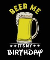 BEER ME ITS MY BIRTHDAY DESIGN vector