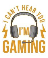 I CANT HEAR YOU IM GAMING TSHIRT vector