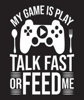 MY GAME IS PLAY TALK MFAST  OR FEED ME vector