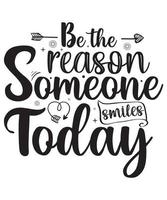 Be the Reason Someone smiles Today vector
