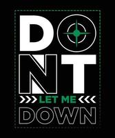 DONT LET ME DOWN T-SHIRT DESIGN vector