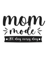 MOM MODE ALL DAY EVERY DAY T-SHIRT vector