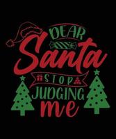 DEAR SANTA STOP JUDGING ME TSHIRT vector