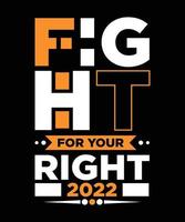 FIGHT FOR YOUR RIGHT 2022 T-SHIRT vector