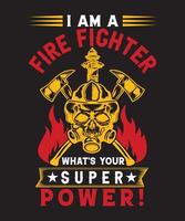 I AM A FIRE FIGHTER WHAT'S YOUR SUPER POWER vector