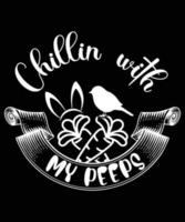 CHILLIN WITH MY PEEPS TSHIRT DESIGN vector