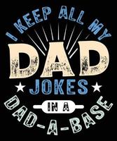 I KEEP ALL MY DAD JOKES IN A DAD A BASE T SHIRT DESIGN vector