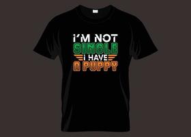 I'm Not Single I Have A Puppy Typography T-shirt Design vector